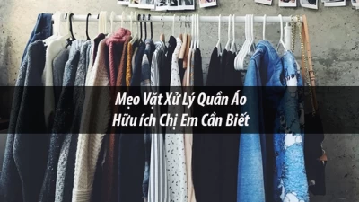 [Tổng hợp] Tất cả mẹo vặt xử lý quần áo hữu ích chị em cần biết